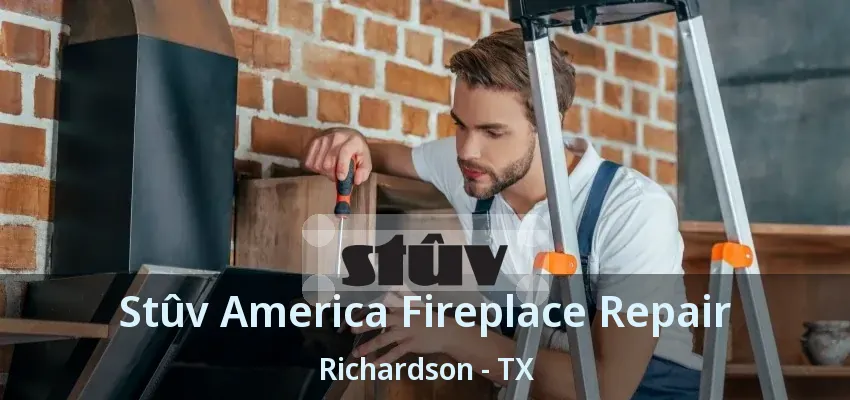 Stûv America Fireplace Repair Richardson - TX