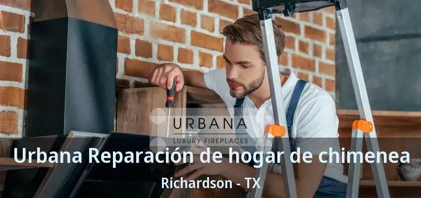 Urbana Reparación de hogar de chimenea Richardson - TX