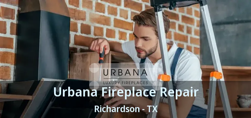 Urbana Fireplace Repair Richardson - TX
