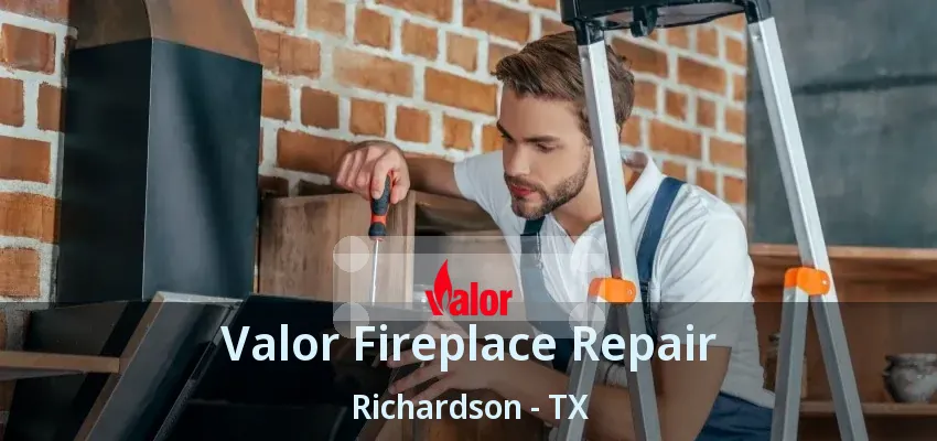 Valor Fireplace Repair Richardson - TX