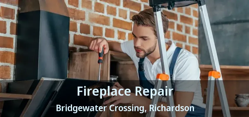 Fireplace Repair Bridgewater Crossing, Richardson - TX