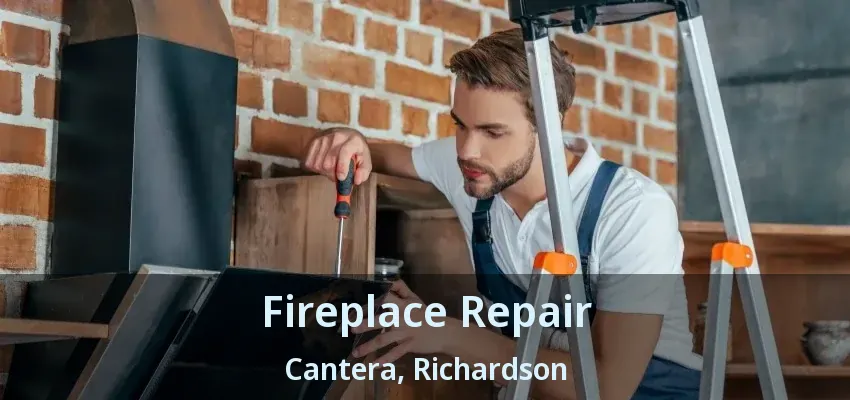 Fireplace Repair Cantera, Richardson - TX