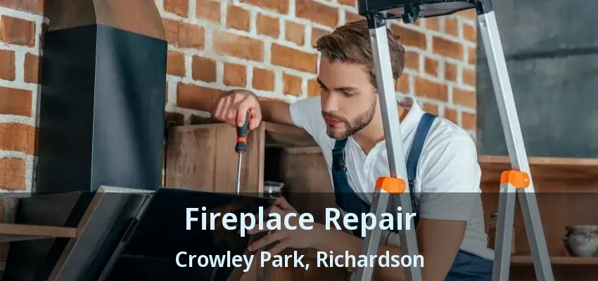 Fireplace Repair Crowley Park, Richardson - TX