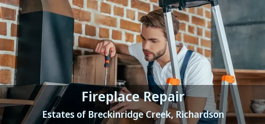 Fireplace Repair Estates of Breckinridge Creek, Richardson - TX