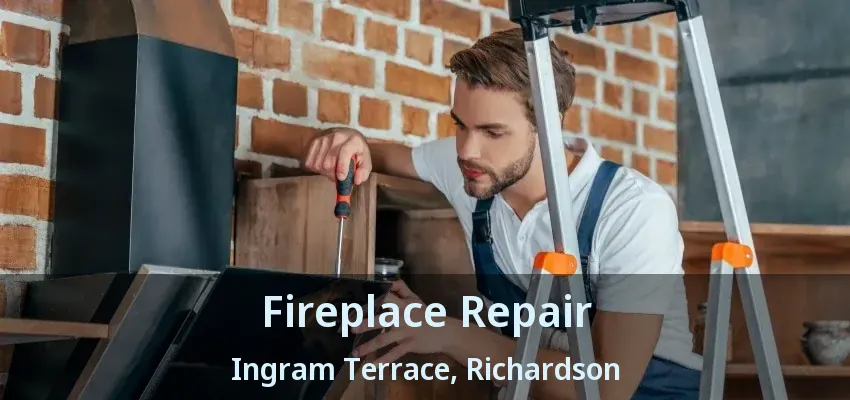 Fireplace Repair Ingram Terrace, Richardson - TX
