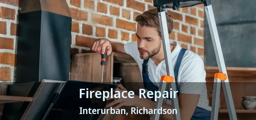 Fireplace Repair Interurban, Richardson - TX