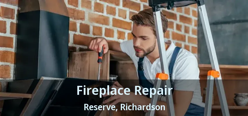 Fireplace Repair Reserve, Richardson - TX