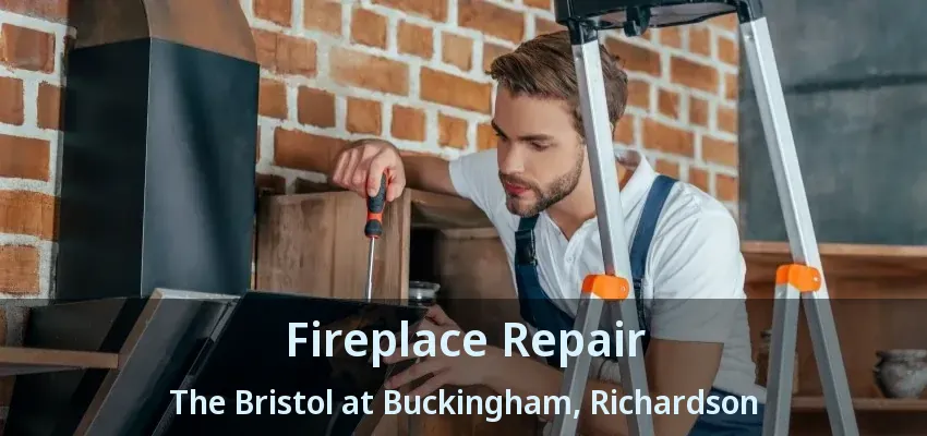 Fireplace Repair The Bristol at Buckingham, Richardson - TX