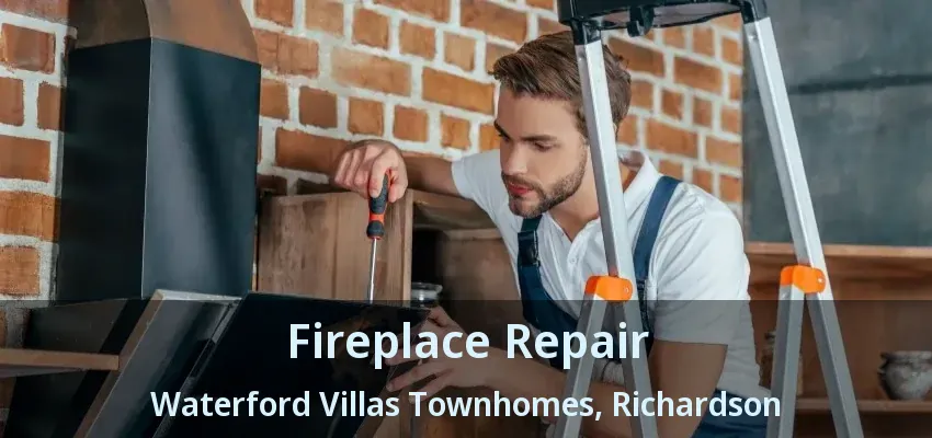 Fireplace Repair Waterford Villas Townhomes, Richardson - TX