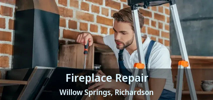Fireplace Repair Willow Springs, Richardson - TX