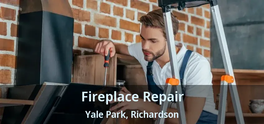 Fireplace Repair Yale Park, Richardson - TX
