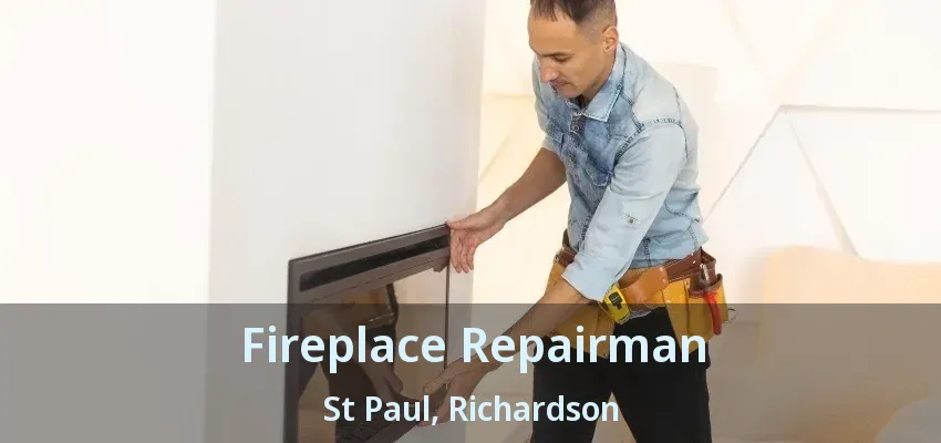 Fireplace Repairman St Paul, Richardson - TX