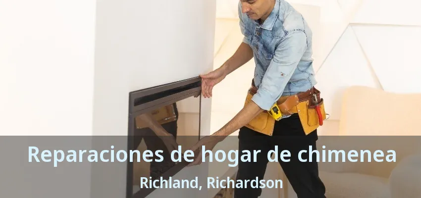 Reparaciones de hogar de chimenea Richland, Richardson - TX
