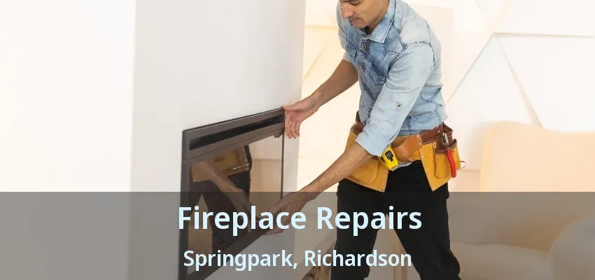 Fireplace Repairs Springpark, Richardson - TX