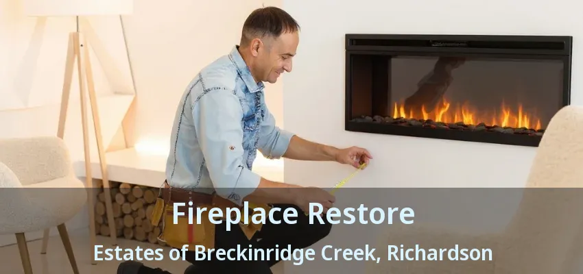Fireplace Restore Estates of Breckinridge Creek, Richardson - TX