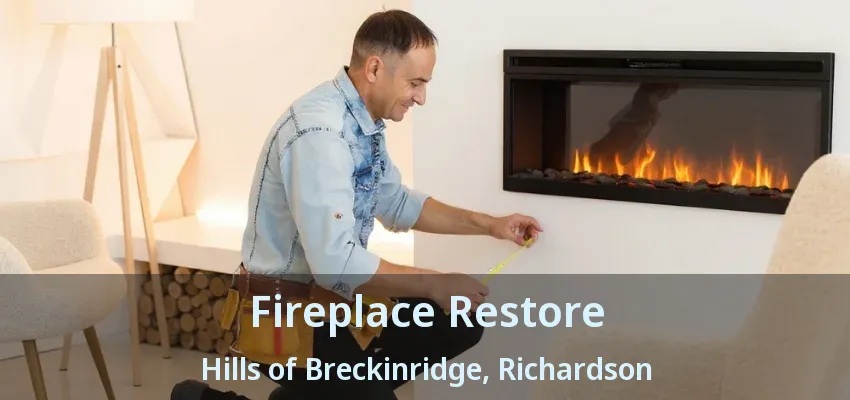 Fireplace Restore Hills of Breckinridge, Richardson - TX