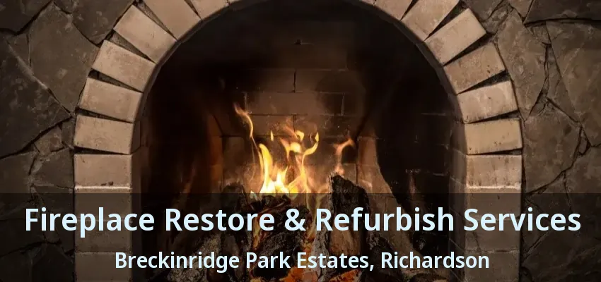 Fireplace Restore & Refurbish Services Breckinridge Park Estates, Richardson - TX