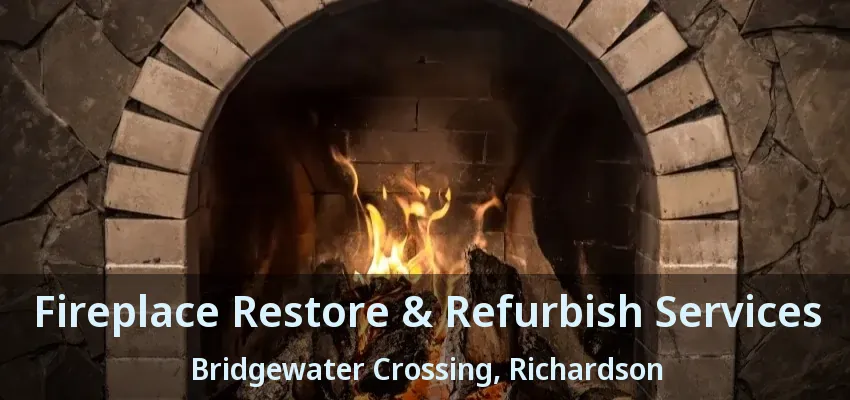 Fireplace Restore & Refurbish Services Bridgewater Crossing, Richardson - TX