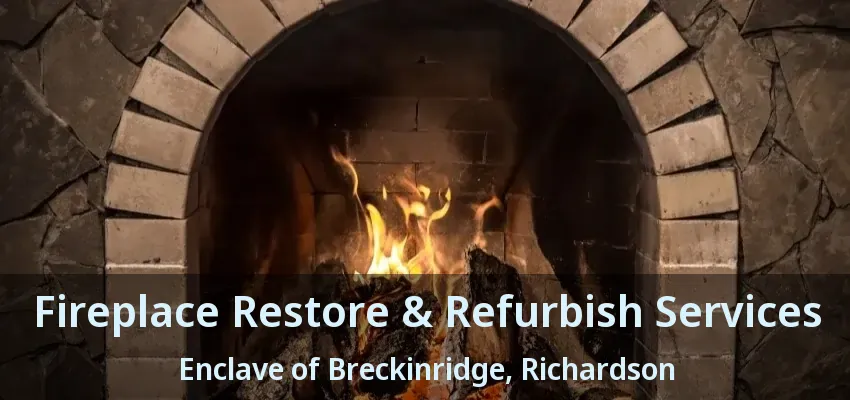 Fireplace Restore & Refurbish Services Enclave of Breckinridge, Richardson - TX