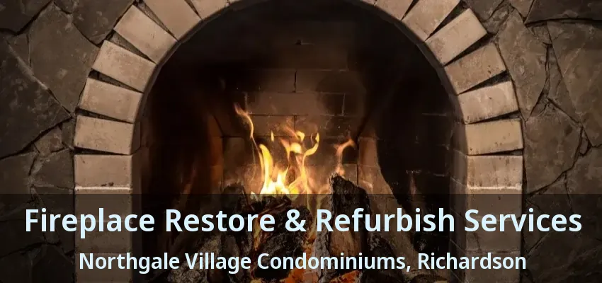 Fireplace Restore & Refurbish Services Northgale Village Condominiums, Richardson - TX