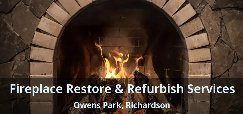 Fireplace Restore & Refurbish Services Owens Park, Richardson - TX