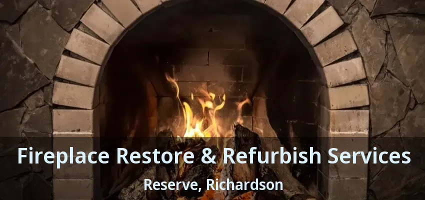 Fireplace Restore & Refurbish Services Reserve, Richardson - TX