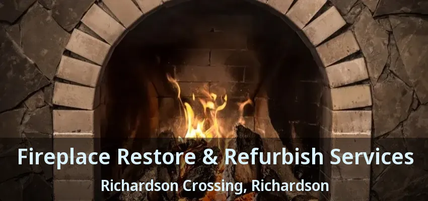 Fireplace Restore & Refurbish Services Richardson Crossing, Richardson - TX