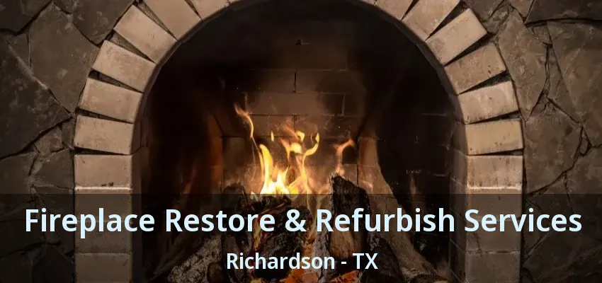 Fireplace Restore & Refurbish Services Richardson - TX