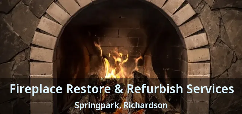 Fireplace Restore & Refurbish Services Springpark, Richardson - TX