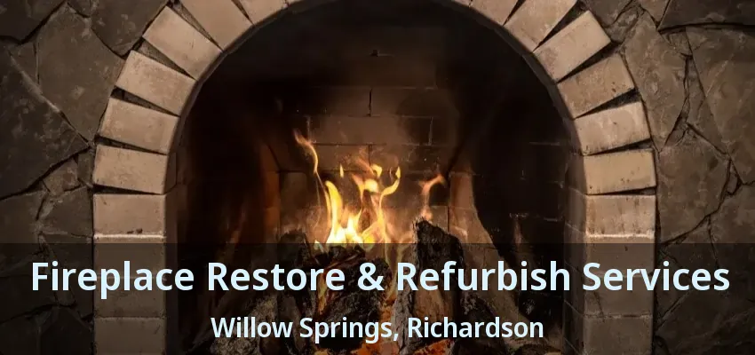 Fireplace Restore & Refurbish Services Willow Springs, Richardson - TX