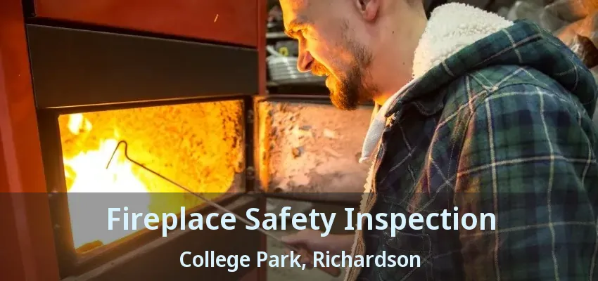 Fireplace Safety Inspection College Park, Richardson - TX