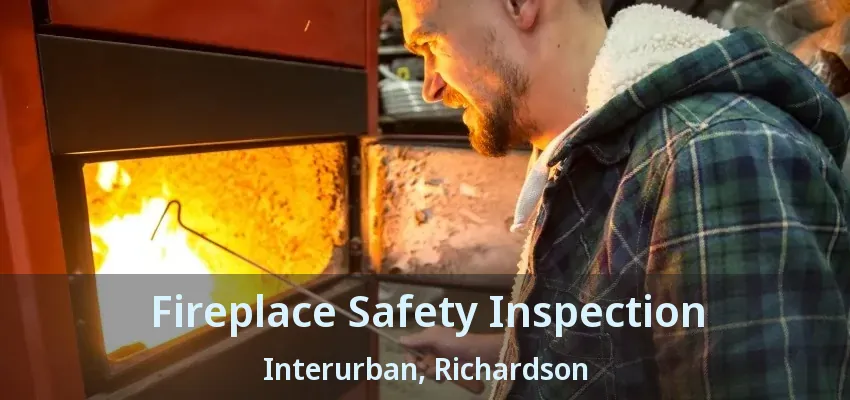 Fireplace Safety Inspection Interurban, Richardson - TX