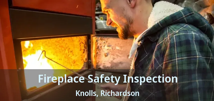 Fireplace Safety Inspection Knolls, Richardson - TX