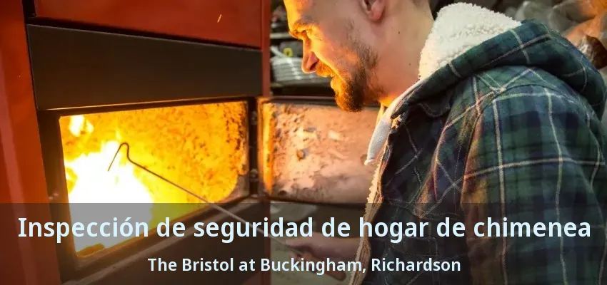 Inspección de seguridad de hogar de chimenea The Bristol at Buckingham, Richardson - TX Inspección de seguridad de hogar de chimenea The Bristol at Buckingham, Richardson - TX
