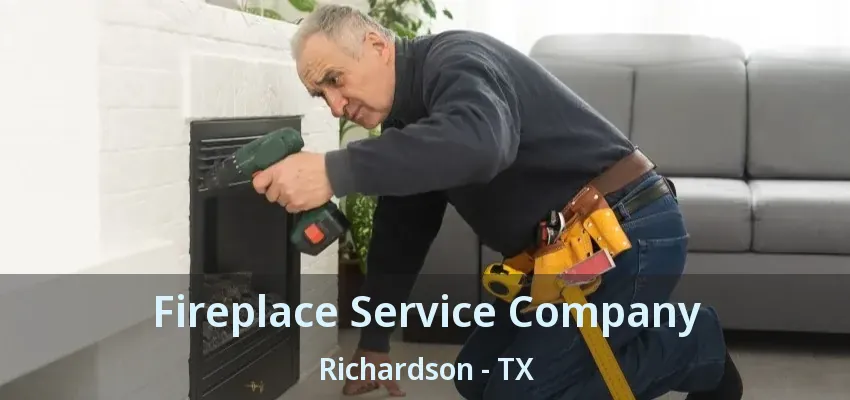 Fireplace Service Company Richardson - TX
