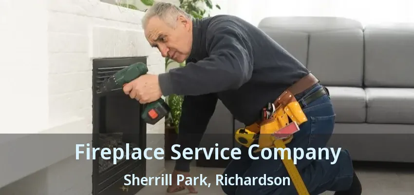 Fireplace Service Company Sherrill Park, Richardson - TX