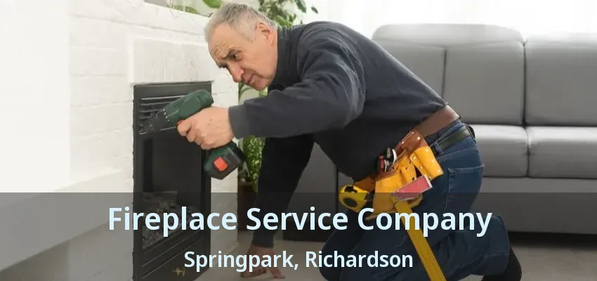 Fireplace Service Company Springpark, Richardson - TX