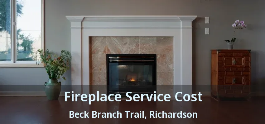 Fireplace Service Cost Beck Branch Trail, Richardson - TX