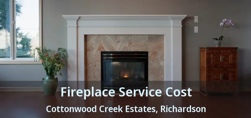 Fireplace Service Cost Cottonwood Creek Estates, Richardson - TX