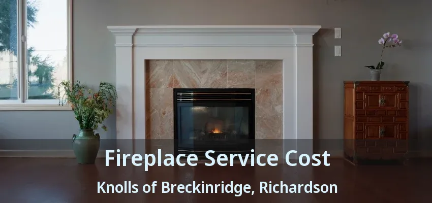 Fireplace Service Cost Knolls of Breckinridge, Richardson - TX