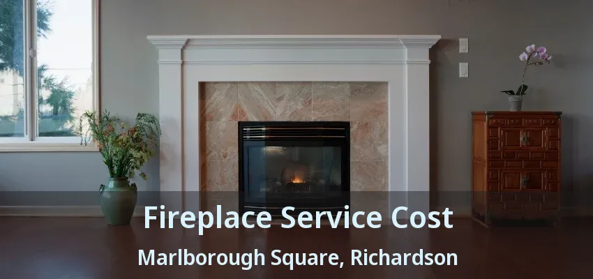 Fireplace Service Cost Marlborough Square, Richardson - TX