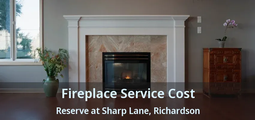 Fireplace Service Cost Reserve at Sharp Lane, Richardson - TX