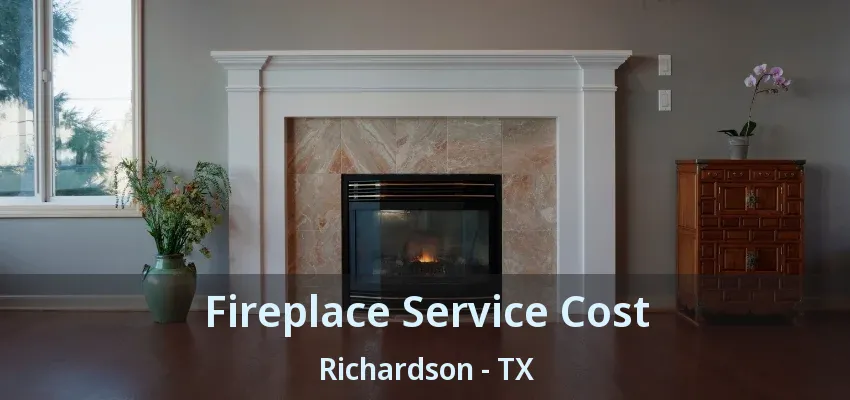 Fireplace Service Cost Richardson - TX