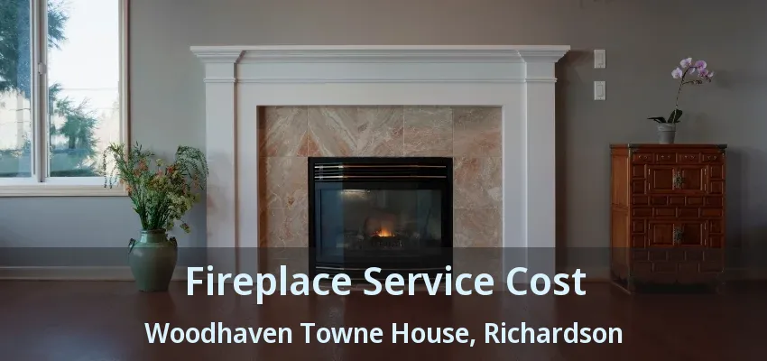 Fireplace Service Cost Woodhaven Towne House, Richardson - TX