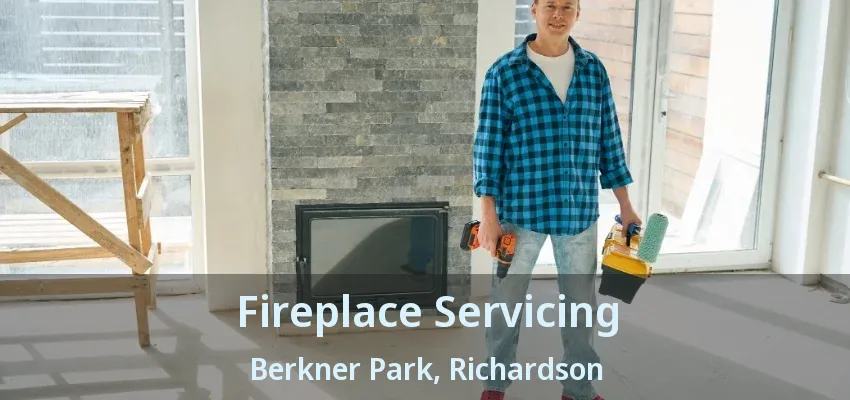Fireplace Servicing Berkner Park, Richardson - TX