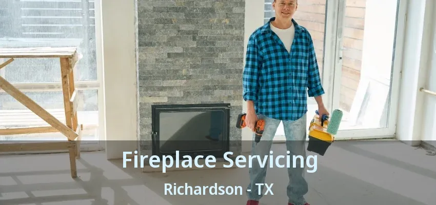 Fireplace Servicing Richardson - TX