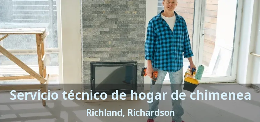 Servicio técnico de hogar de chimenea Richland, Richardson - TX