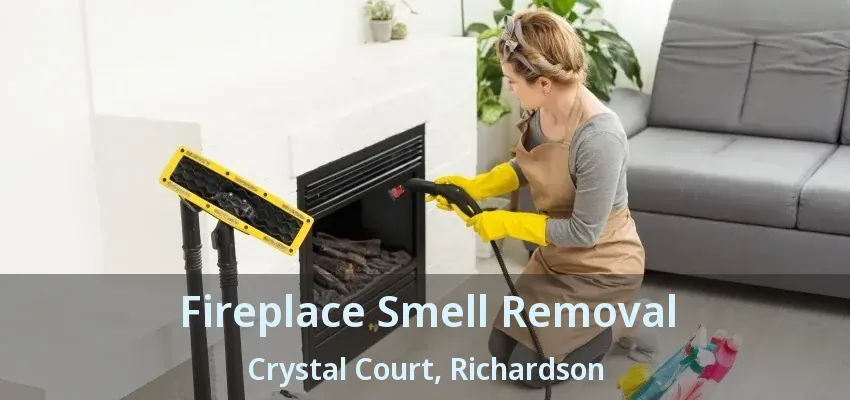 Fireplace Smell Removal Crystal Court, Richardson - TX