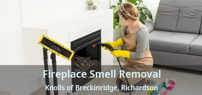 Fireplace Smell Removal Knolls of Breckinridge, Richardson - TX