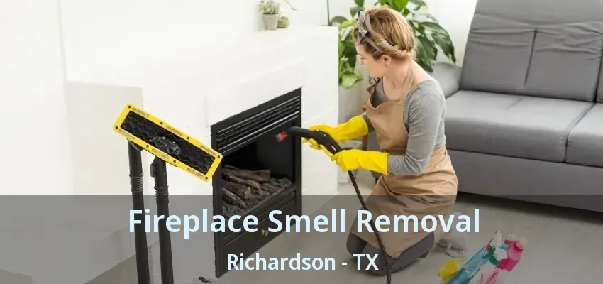 Fireplace Smell Removal Richardson - TX